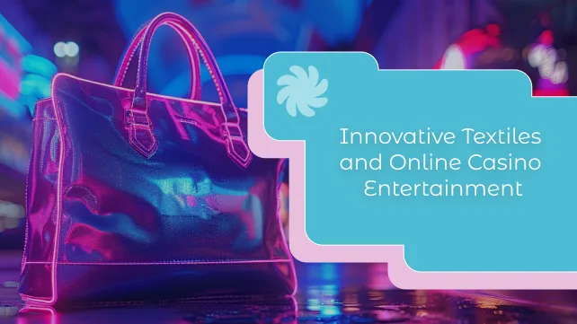 Modern Lifestyle with Innovative Textiles and Online Casino Entertainment