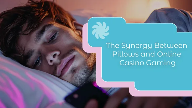 Unwinding with Comfort: The Synergy Between Pillows and Online Casino Gaming