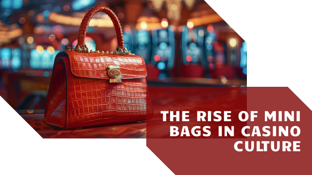 Las Vegas Style on Display: The Rise of Mini Bags in Casino Culture