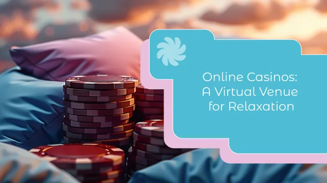 Online Casinos: A Virtual Venue for Relaxation