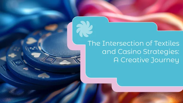 The Intersection of Textiles and Casino Strategies: A Creative Journey